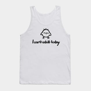 I Can't Adult Today – with a cartoon baby chick Tank Top